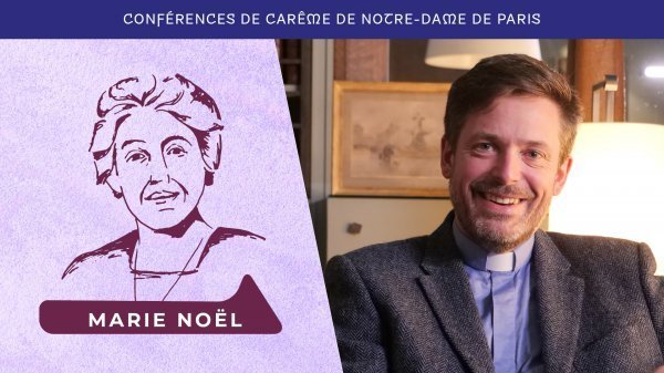 Conférence de Carême de Notre-Dame de Paris : “Marie Noël : Le don de Dieu au péril des abandons”