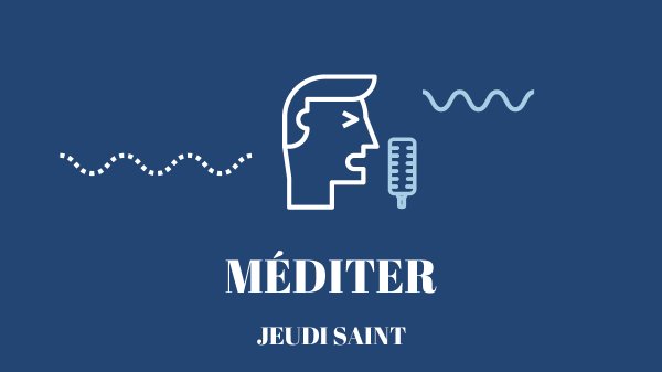 Méditation pour le Jeudi saint : L'offrande du cœur