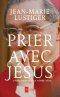 Conférence-débat à l'occasion de la sortie de “Prier avec Jésus” du cardinal Jean-Marie Lustiger à Saint-François-Xavier