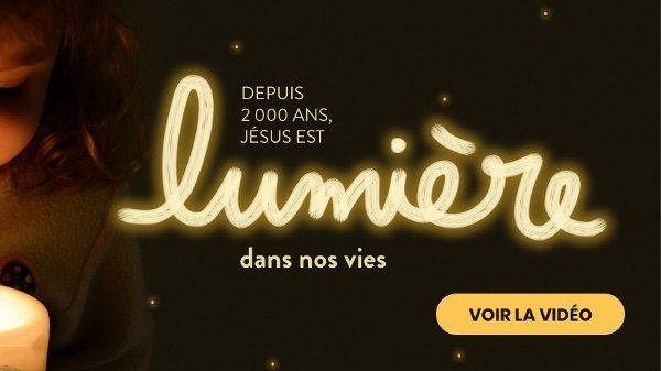 Depuis 2000 ans, Jésus est lumière dans nos vies