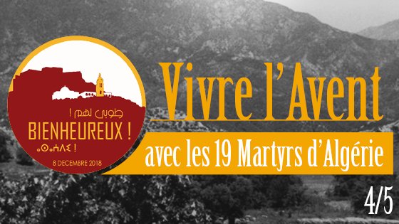 Vivre l'Avent avec les 19 Martyrs d'Algérie 4/5