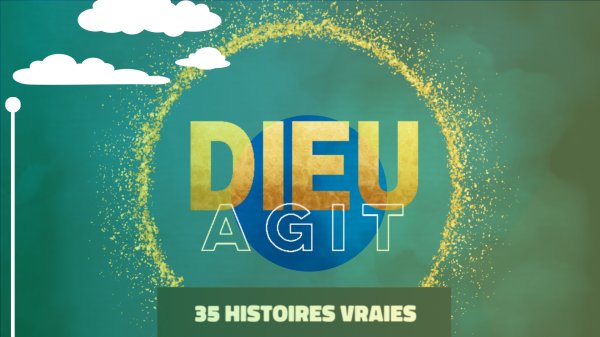 Dieu agit – 35 histoires vraies