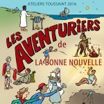 Les ateliers de Toussaint : “les aventuriers de la Bonne Nouvelle”