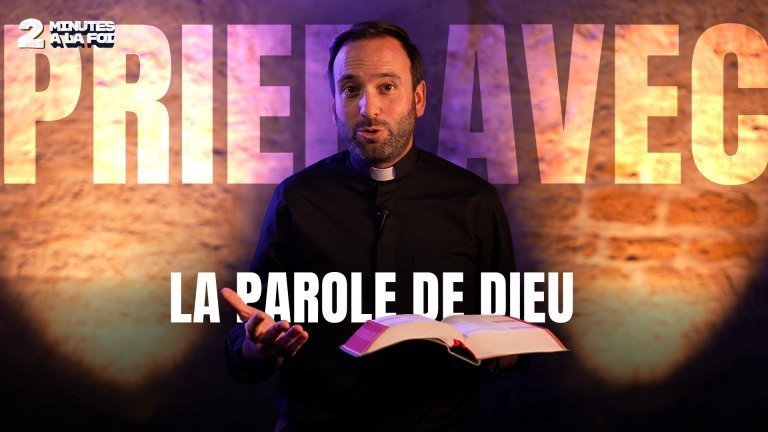 Deux minutes à la Foi – Prier avec la Parole
