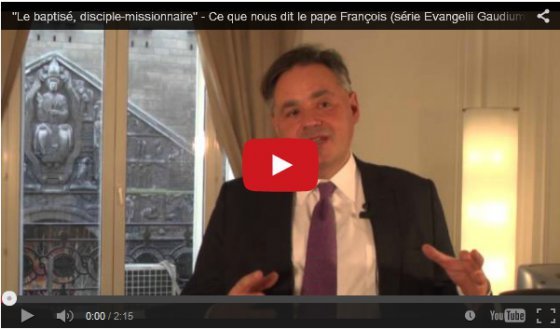 “Le baptisé, disciple-missionnaire” - Ce que nous dit le pape François (série Evangelii Gaudium)